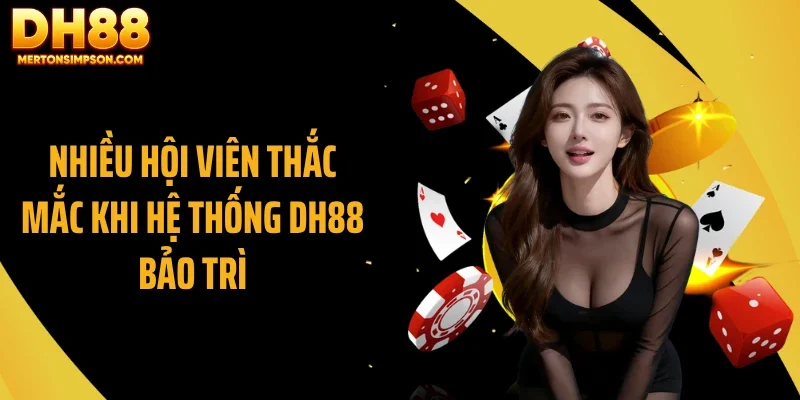 Nhiều hội viên thắc mắc khi hệ thống DH88 bảo trì Nhiều hội viên thắc mắc khi hệ thống DH88 bảo trì
